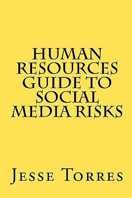 Human Resources Guide to Social Media Risks by Torres, Jesse