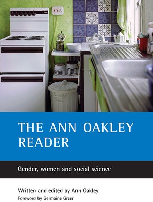 The Ann Oakley Reader: Gender, Women and Social Science by Oakley, Ann