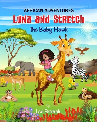 African Adventures - Luna and Stretch: The Baby Hawk by Braimah, Lexi