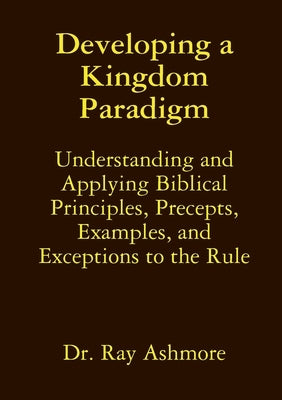 Developing a Kingdom Paradigm by Ashmore, Ray