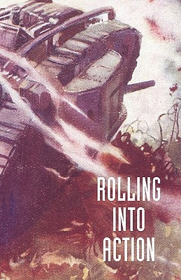 Rolling Into Action, Memoirs of a Tank Corps Section Commander by Hickey, Captain D. E.