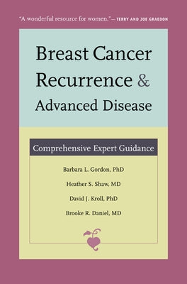 Breast Cancer Recurrence and Advanced Disease: Comprehensive Expert Guidance by Gordon, Barbara L.