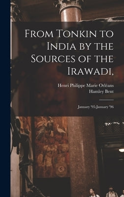 From Tonkin to India by the Sources of the Irawadi,: January '95-January '96 by Orléans, Henri Philippe Marie