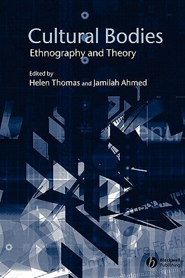Cultural Bodies: Ethnography and Theory by Thomas, Helen