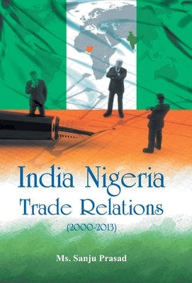 India Nigeria Trade Relations (2000-2013) by Prasad, Sanju