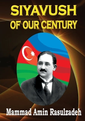 Siyavush of Our Century by Rasulzadeh, Mammad Amin