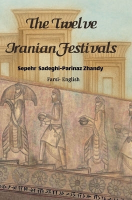 The Twelve Iranian Festivals by Sadeghi, Sepehr