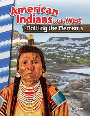 American Indians of the West: Battling the Elements by Caverty, J. B.