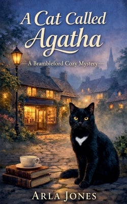 A Cat Called Agatha: A Brambleford Cozy Mystery by Jones, Arla
