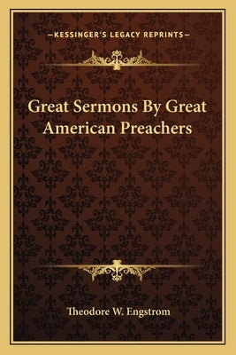 Great Sermons By Great American Preachers by Engstrom, Theodore W.