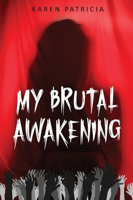My Brutal Awakening by Patricia, Karen