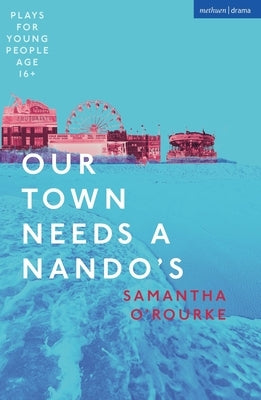 Our Town Needs a Nando's by O'Rourke, Samantha