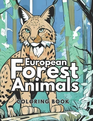 European Forest Animals Coloring Book: Animals from northern Europe and Scandinavia for Kids and Adults by White, Maria