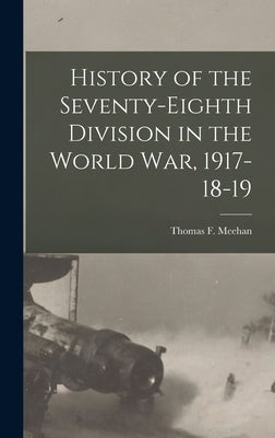 History of the Seventy-Eighth Division in the World War, 1917-18-19 by Meehan, Thomas F.