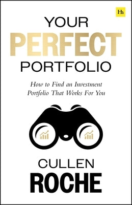Your Perfect Portfolio: How to Find an Investment Portfolio That Works for You by Roche, Cullen