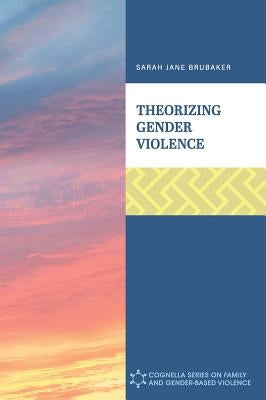 Theorizing Gender Violence by Brubaker, Sarah