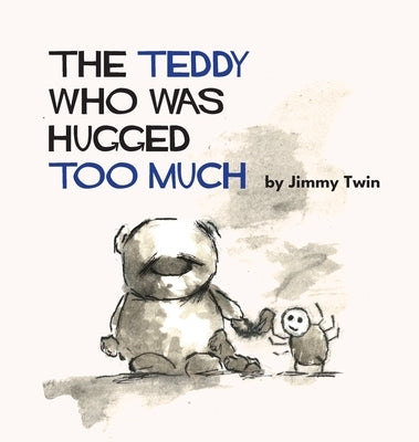 The Teddy Who Was Hugged Too Much by Twin, Jimmy