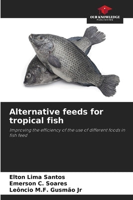 Alternative feeds for tropical fish by Santos, Elton Lima