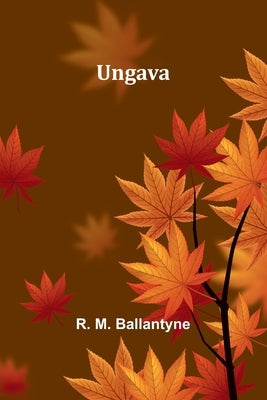 Ungava by M. Ballantyne, R.