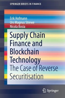 Supply Chain Finance and Blockchain Technology: The Case of Reverse Securitisation by Hofmann, Erik