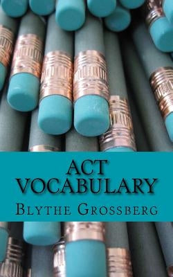 ACT Vocabulary by Grossberg Psy D., Blythe N.
