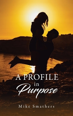 A Profile in Purpose: Memoirs of an Appalachian Ministry Two People - One Vision - Faith Practical Action and a Farm by Smathers, Mike