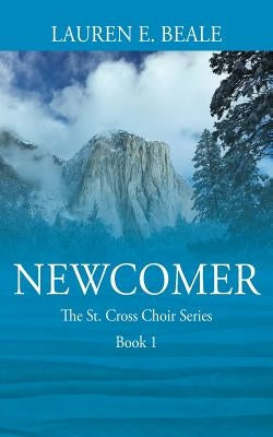 Newcomer: The St. Cross Choir Series, Book 1 by Beale, Lauren E.