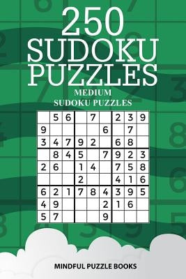 250 Sudoku Puzzles: Medium Sudoku Puzzles by Mindful Puzzle Books