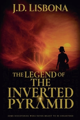 The Legend of the Inverted Pyramid by Lisbona, J. D.