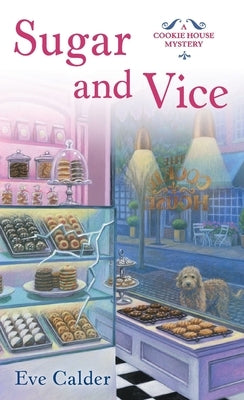 Sugar and Vice: A Cookie House Mystery by Calder, Eve