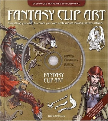 Fantasy Clip Art: Everything You Need to Create Your Own Professional-Looking Fantasy Artwork [With CDROM] by Crossley, Kevin