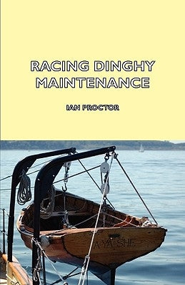 Racing Dinghy Maintenance by Proctor, Ian