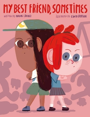 My Best Friend, Sometimes by Danis, Naomi