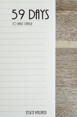 59 Days: To Habit Change by Wallaker, Jessica