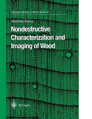 Nondestructive Characterization and Imaging of Wood by Bucur, Voichita