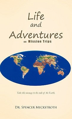 Life and Adventures on Mission Trips by Meckstroth, Spencer