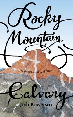 Rocky Mountain Calvary by Bowersox, Jodi