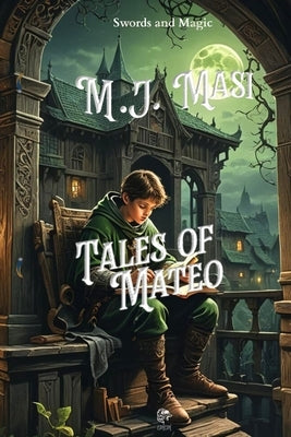 Tales Of Mateo: Sword and Magic by Masi, M. J.