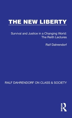 The New Liberty: Survival and Justice in a Changing World: The Reith Lectures by Dahrendorf, Ralf