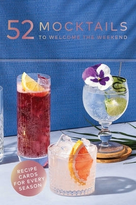52 Mocktails to Welcome the Week: A Non-Alcoholic Drink Deck by Newens, Jen