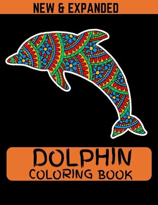 Dolphin Coloring Book (New & Expanded): Coloring Book Of Dolphins Featuring 38 Dolphin Designs in a Variety of Patterns by Ahmed, Ahsan