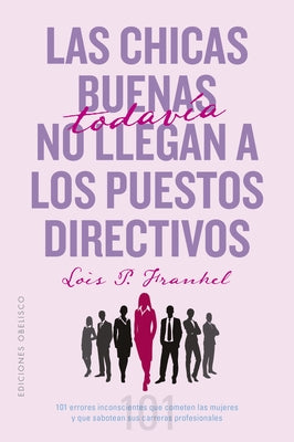 Niñas Buenas No Llegan a Puestos Directivos, Las by P. Frankel Lois