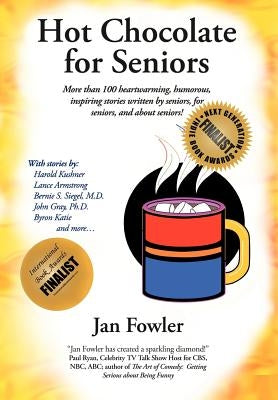 Hot Chocolate for Seniors: More Than 100 Heartwarming, Humorous, Inspiring Stories Written by Seniors, for Seniors, and about Seniors! by Fowler, Jan