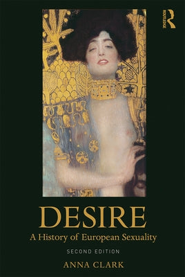 Desire: A History of European Sexuality by Clark, Anna