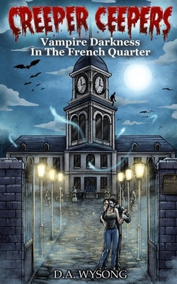 CREEPER CEEPERS - Vampire Darkness in the French Quarter - Book Thirteen by Wysong, D. a.