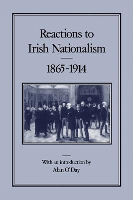 Reactions to Irish Nationalism, 1865-1914 by O'Day, Alan
