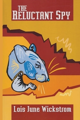 The Reluctant Spy by Wickstrom, Lois J.