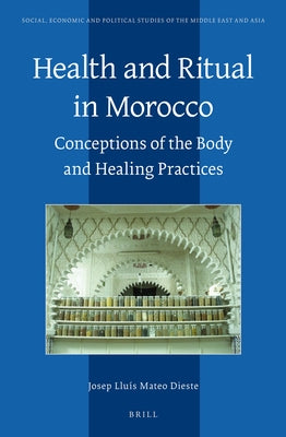 Health and Ritual in Morocco: Conceptions of the Body and Healing Practices by Mateo Dieste, Josep Lluís
