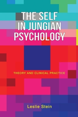 The Self in Jungian Psychology: Theory and Clinical Practice by Stein, Leslie