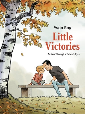 Little Victories: Autism Through a Father's Eyes (Graphic Novel) by Roy, Yvon